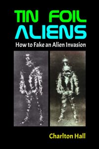 Tin Foil Aliens: How to Fake an Alien Invasion