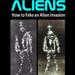 Tin Foil Aliens: How to Fake an Alien Invasion